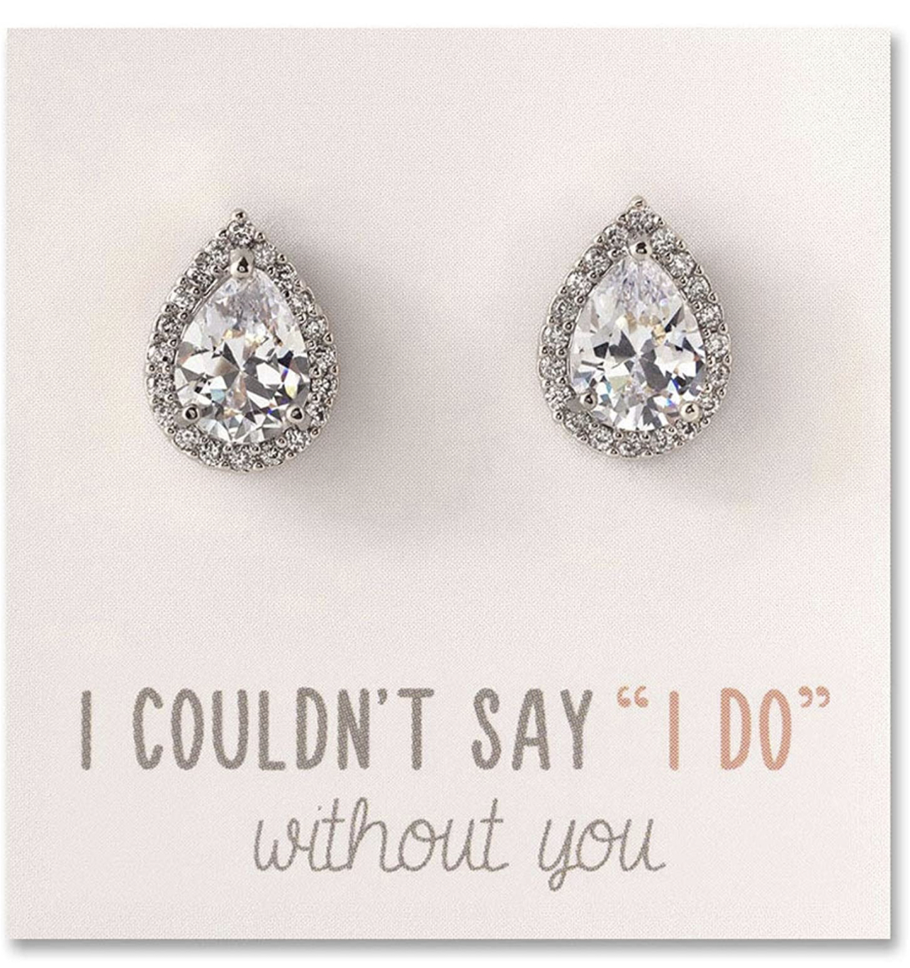 I couldn't say "I do" without you -- earrings to ask your besties to be your bridesmaid