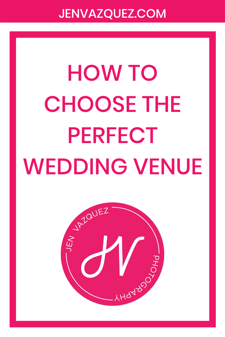 How To Choose The Perfect Wedding Venue - Jen Vazquez Photography