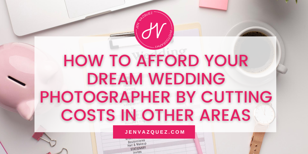 How to Afford a Wedding Photographer of your Dreams with Wedding Planning Cost Savings