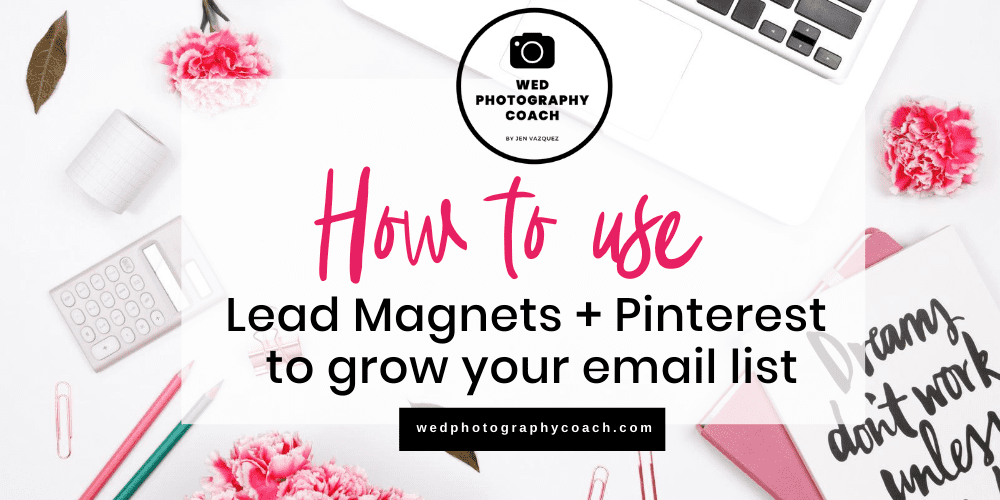 How to use Lead Magnets and Pinterest to grow your list