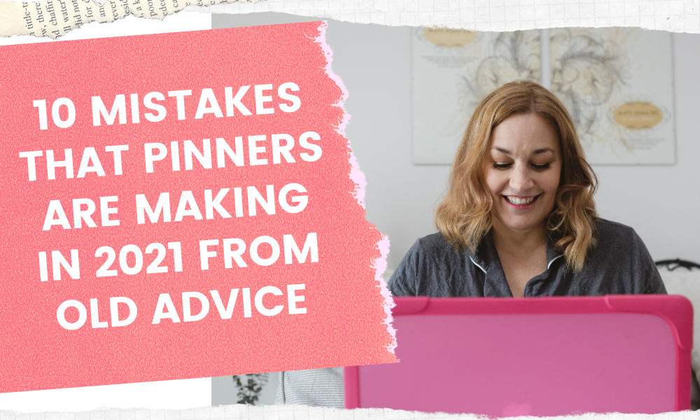 10 Pinterest mistakes you may be making in 2021 because of outdated information