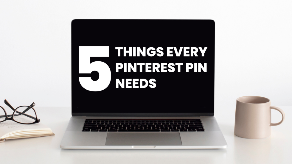 5 Things Every Pinterest Pin Needs