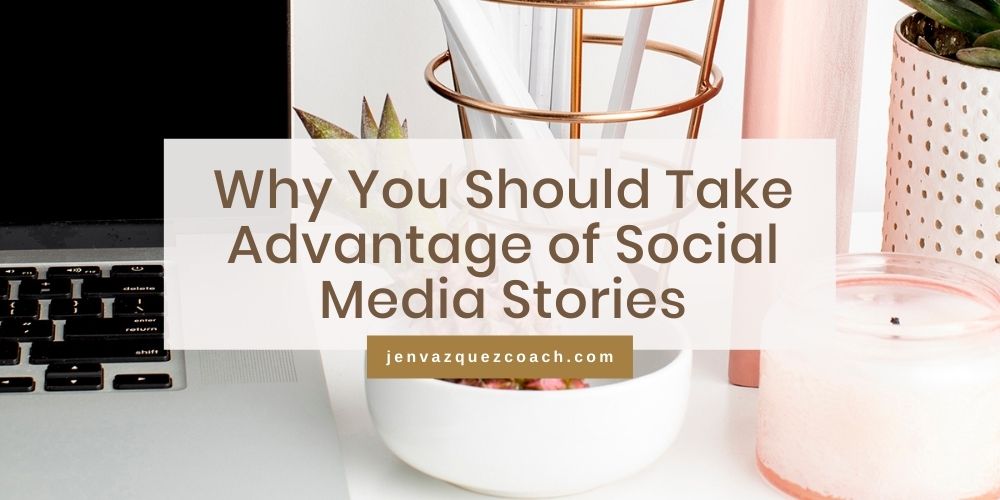 Why You Should Take Advantage of Social Media Stories