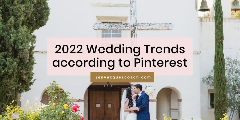 2022 Wedding Trends according to Pinterest by Jen Vazquez Photography