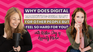 Why does digital marketing seem easy for other people but feel so hard for you with Kristen Day