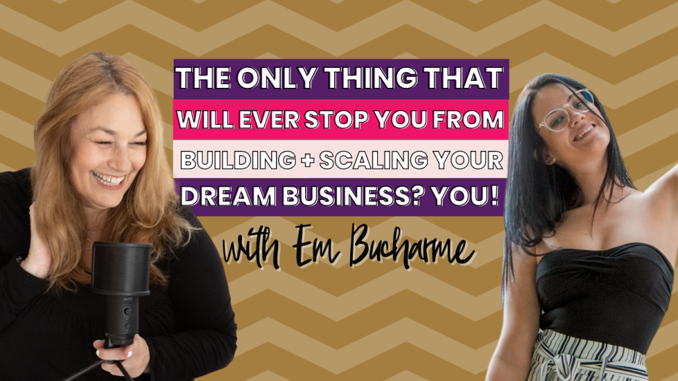 What’s the only thing that’ll ever stop you from building + scaling the business of your dreams? YOU! with Em Ducharme  