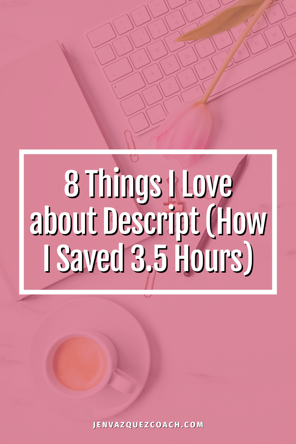 8 Things I love about Descript (HOW I SAVED 3.5 HOURS)