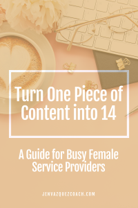 Turn One Piece of Content into 14: A Guide for Busy Female Service Providers