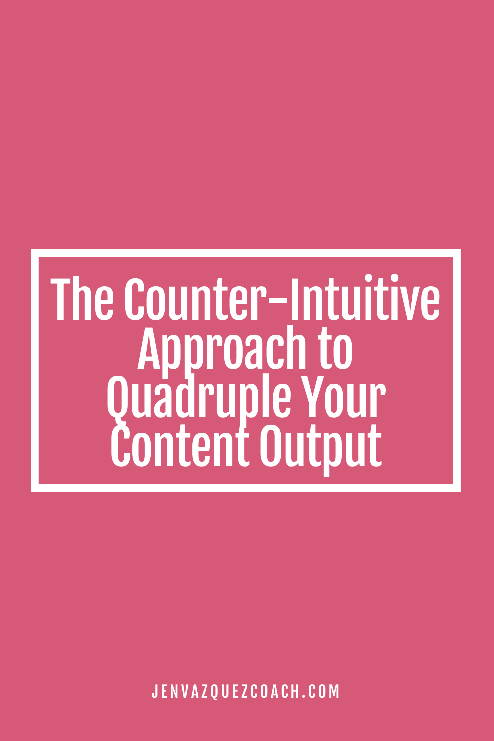 The Counter-Intuitive Approach to Quadruple Your Content Output