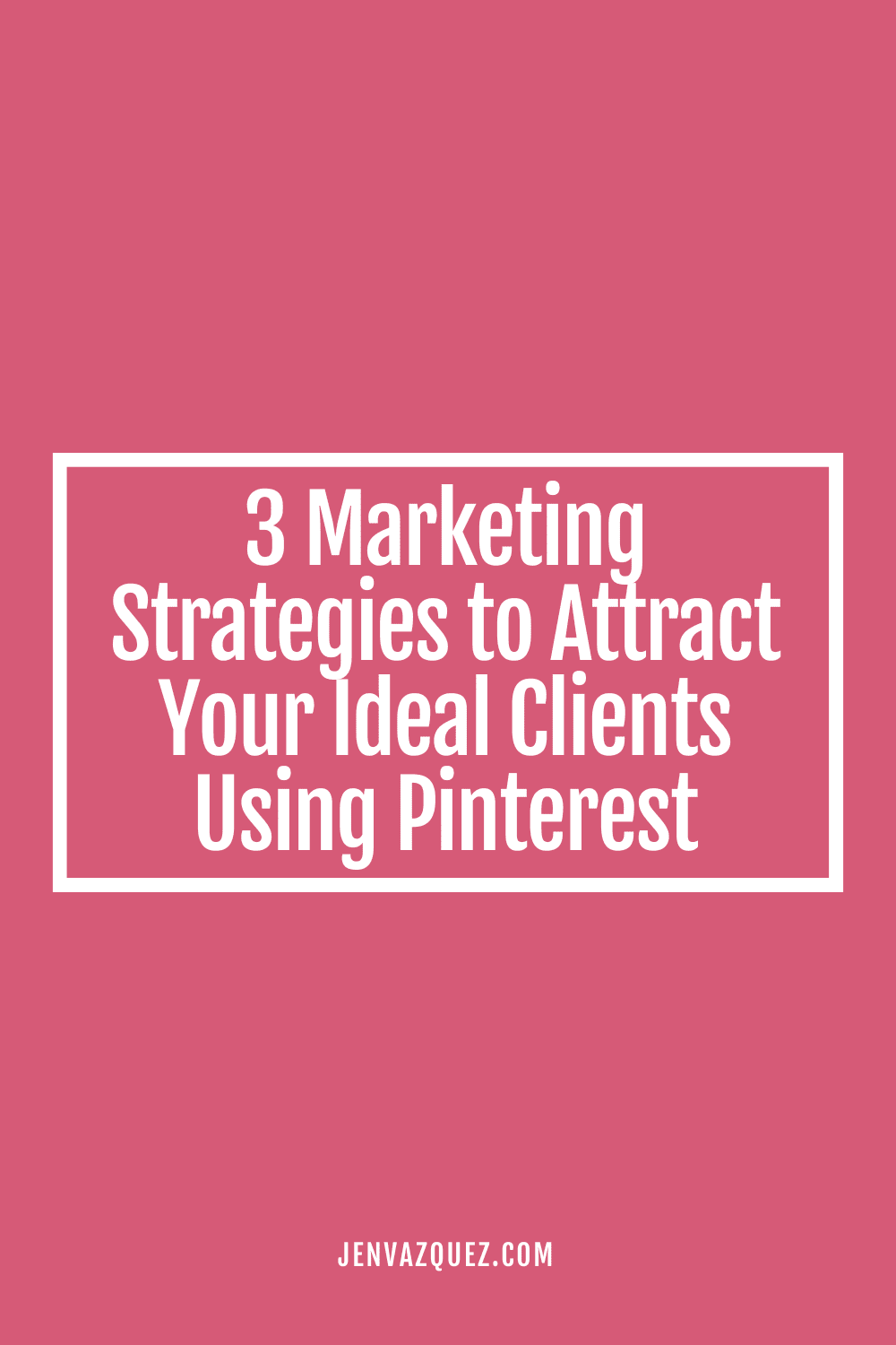 3 Marketing Strategies to Attract Your Ideal Clients Using Pinterest