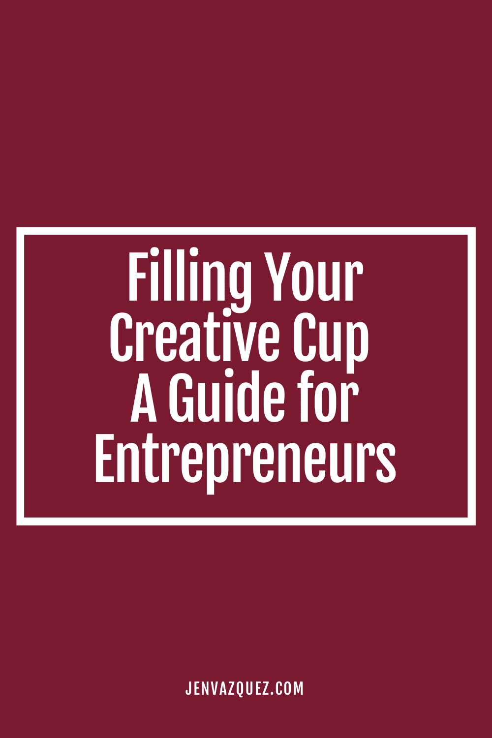 9 | Filling Your Creative Cup – A Guide for Entrepreneurs